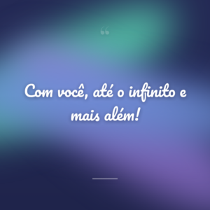 Com você, até o infinito e mais além!