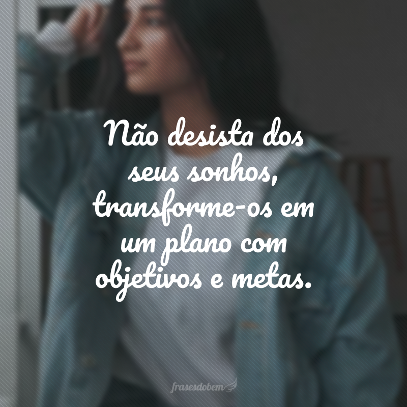 Nunca desista dos seus sonhos.  Frases construtivas, Palavras