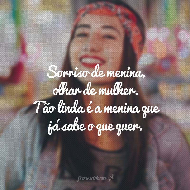 Sorriso de menina, olhar de mulher. Tão linda é a menina que já sabe o que quer.