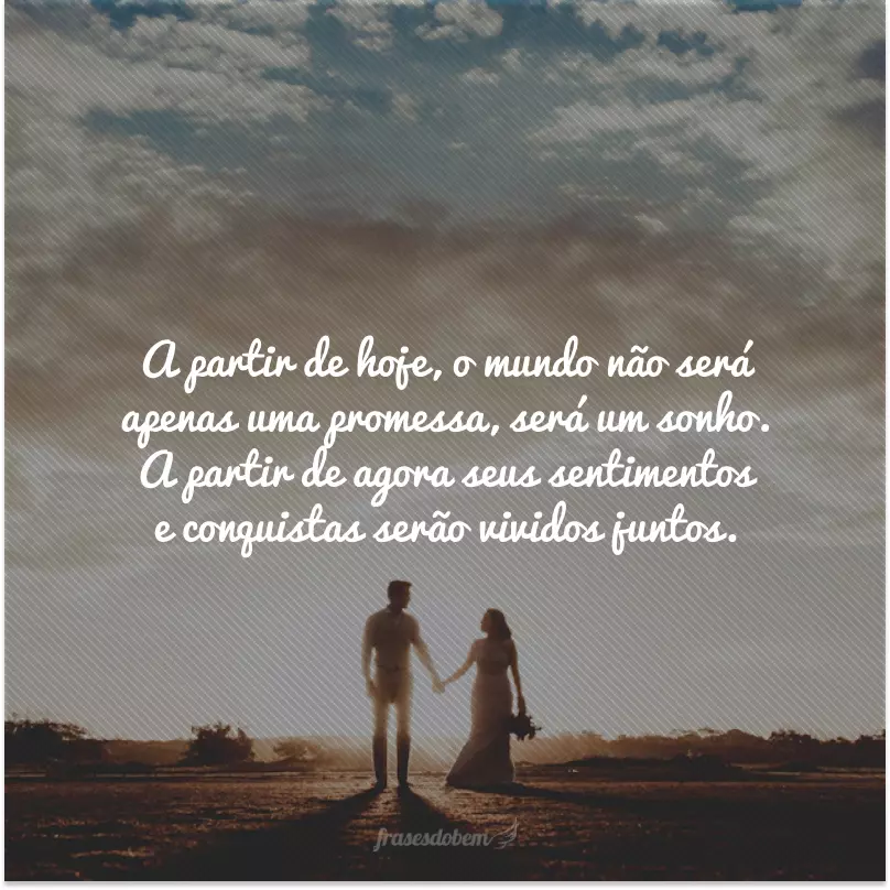 A partir de hoje, o mundo não será apenas uma promessa, será um sonho. A partir de agora seus sentimentos e conquistas serão vividos juntos.