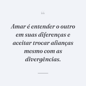 Amar é entender o outro em suas diferenças e aceitar trocar alianças mesmo com as divergências.