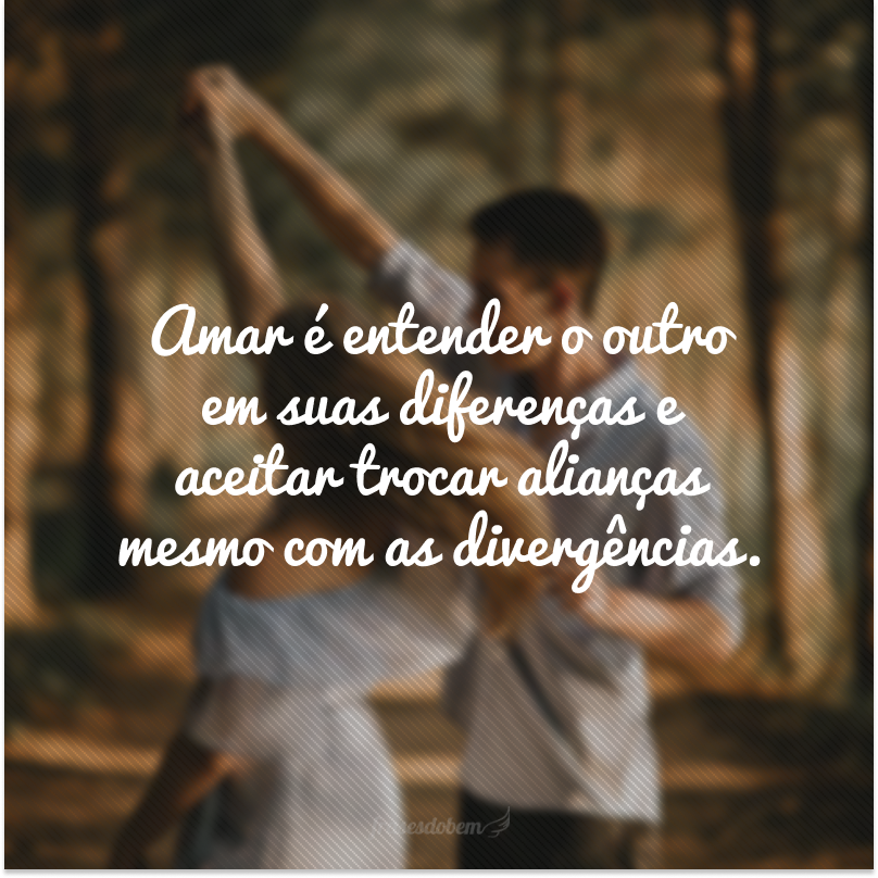 Amar é entender o outro em suas diferenças e aceitar trocar alianças mesmo com as divergências.