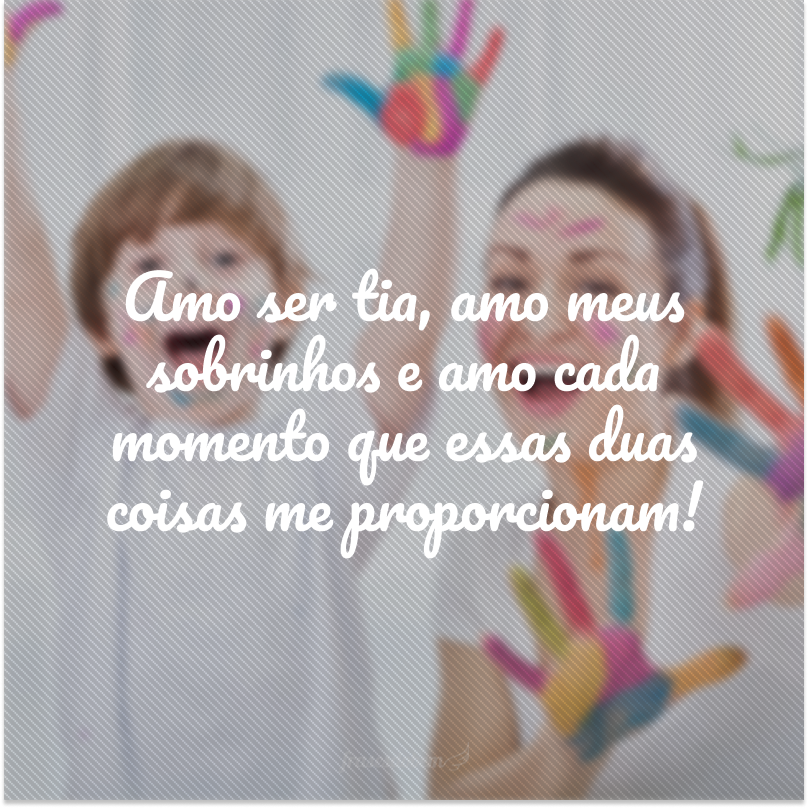 Amo ser tia, amo meus sobrinhos e amo cada momento que essas duas coisas me proporcionam!