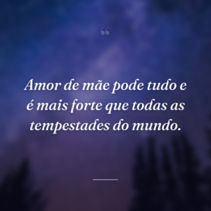 Amor de mãe pode tudo e é mais forte que todas as tempestades do mundo.
