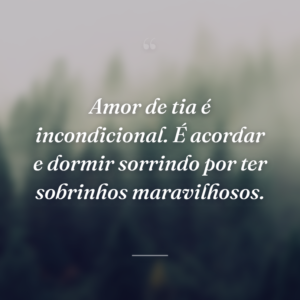 Amor de tia é incondicional. É acordar e dormir sorrindo por ter sobrinhos maravilhosos.