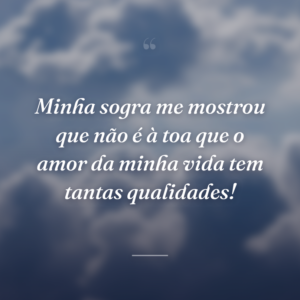 Minha sogra me mostrou que não é à toa que o amor da minha vida tem tantas qualidades!