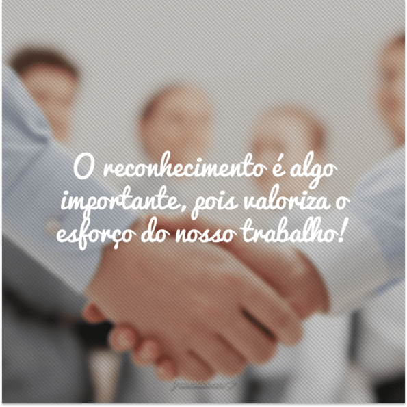 60 frases de reconhecimento para te fazer refletir e te motivar a ser grato