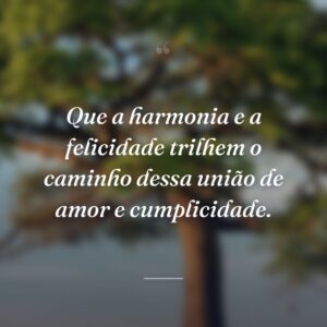 Que a harmonia e a felicidade trilhem o caminho dessa união de amor e cumplicidade.