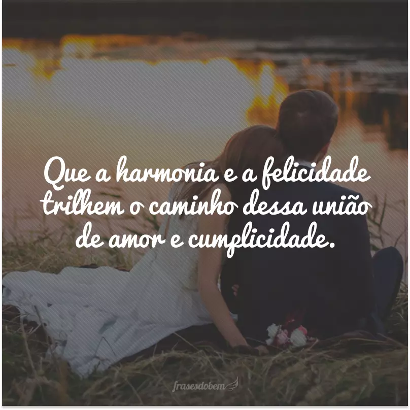 Que a harmonia e a felicidade trilhem o caminho dessa união de amor e cumplicidade. 