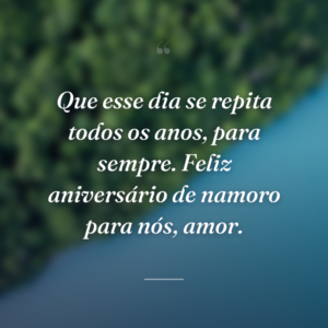 Que esse dia se repita todos os anos, para sempre. Feliz aniversário de namoro para nós, amor.