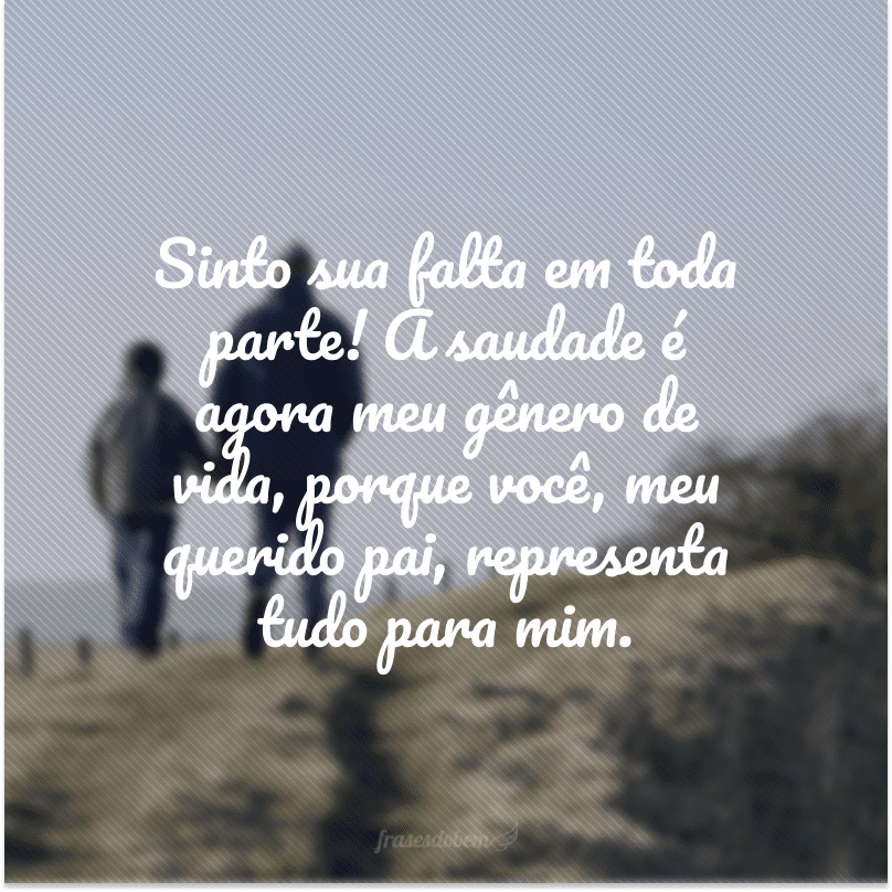 55 frases para pai falecido que vão fazer você se sentir mais perto dele
