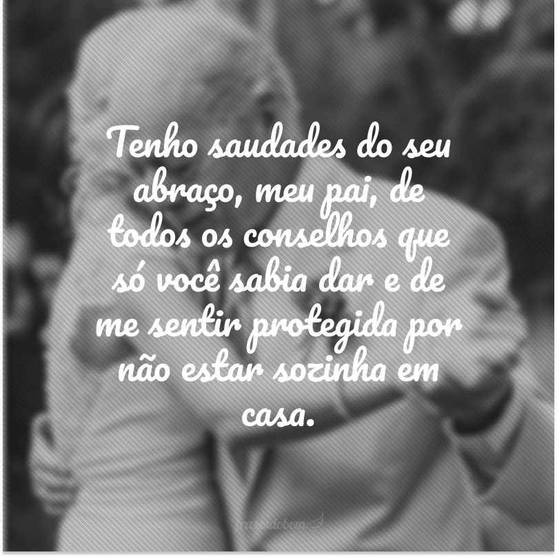 55 frases para pai falecido que vão fazer você se sentir mais perto dele