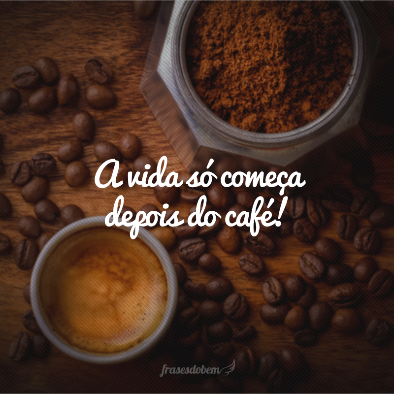 45 frases sobre café que vão te fazer ter um novo despertar