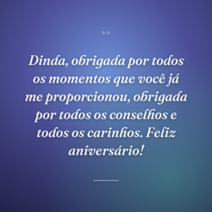 Dinda, obrigada por todos os momentos que você já me proporcionou, obrigada por todos os conselhos e todos os carinhos. Feliz aniversário!