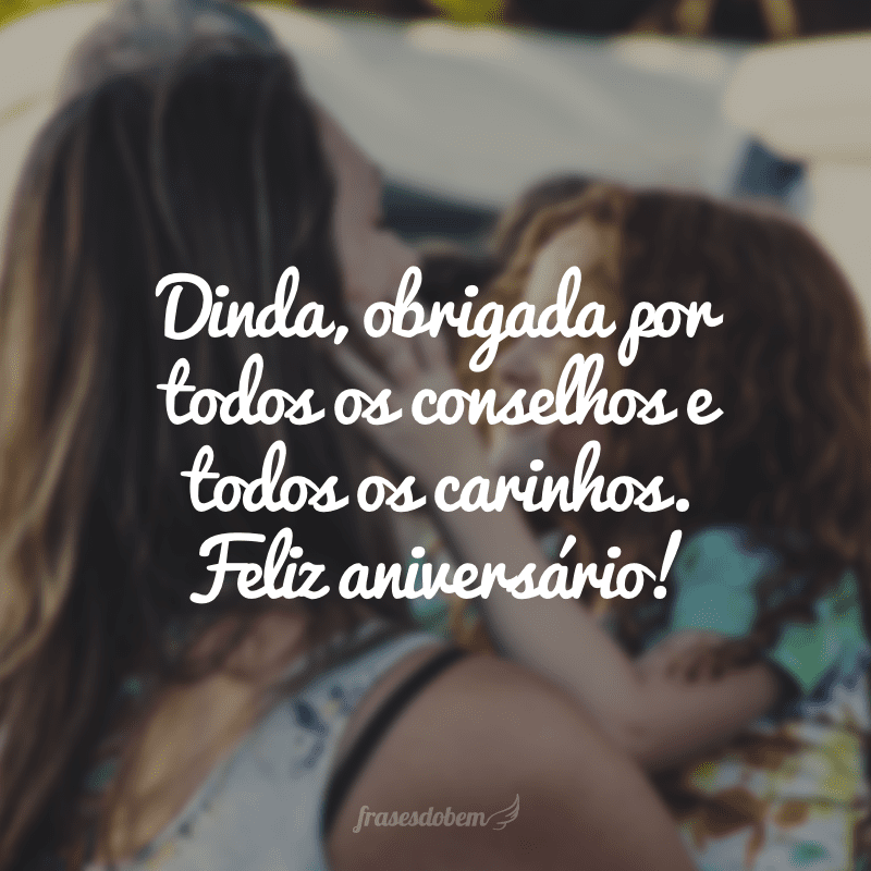 Dinda, obrigada por todos os momentos que você já me proporcionou, obrigada por todos os conselhos e todos os carinhos. Feliz aniversário!