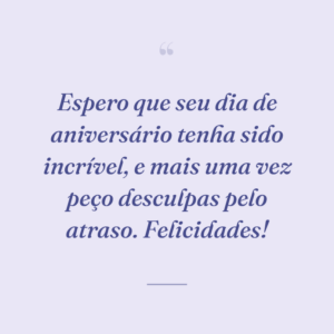 Espero que seu dia de aniversário tenha sido incrível, e mais uma vez peço desculpas pelo atraso. Felicidades!
