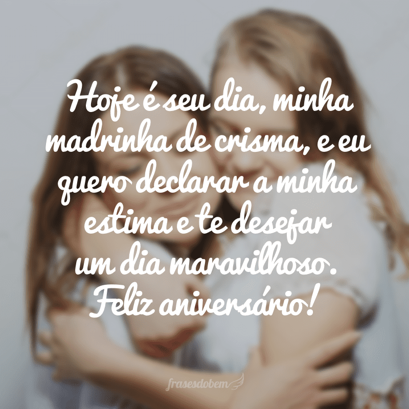 Hoje é seu dia, minha madrinha de crisma, e eu quero mais uma vez declarar a minha estima e te desejar um dia maravilhoso. Feliz aniversário!