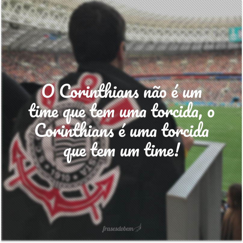 Corinthians is not a team that has a fan base, Corinthians is a fan base that has a team!