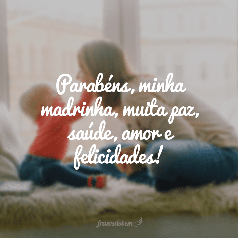 Parabéns, minha madrinha, muita paz, saúde, amor e felicidades! 