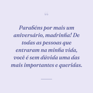 Parabéns por mais um aniversário, madrinha! De todas as pessoas que entraram na minha vida, você é sem dúvida uma das mais importantes e queridas.