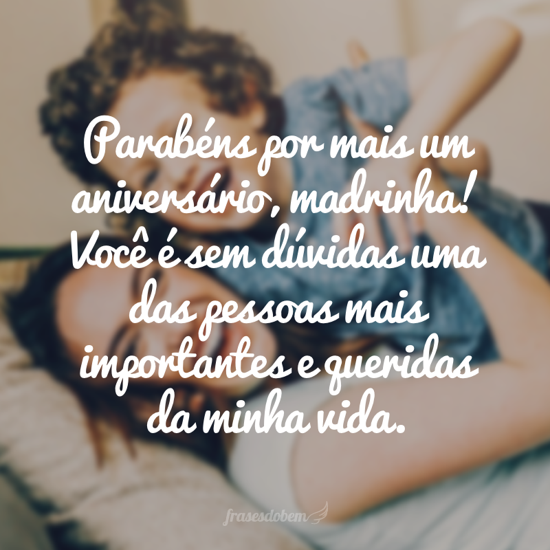 Parabéns por mais um aniversário, madrinha! De todas as pessoas que entraram na minha vida, você é sem dúvida uma das mais importantes e queridas.