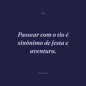 Passear com o tio é sinônimo de festa e aventura.