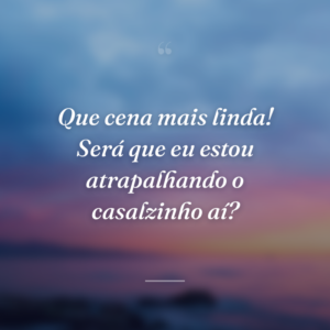 Que cena mais linda! Será que eu estou atrapalhando o casalzinho aí?