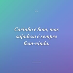 Carinho é bom, mas safadeza é sempre bem-vinda.