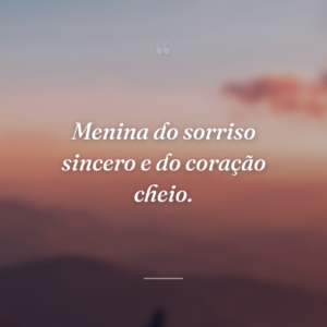 Menina do sorriso sincero e do coração cheio.