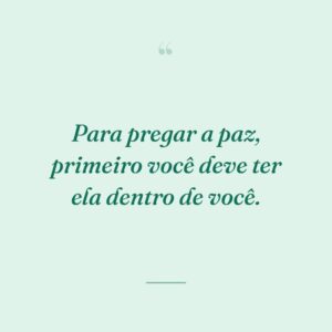 Para pregar a paz, primeiro você deve ter ela dentro de você.