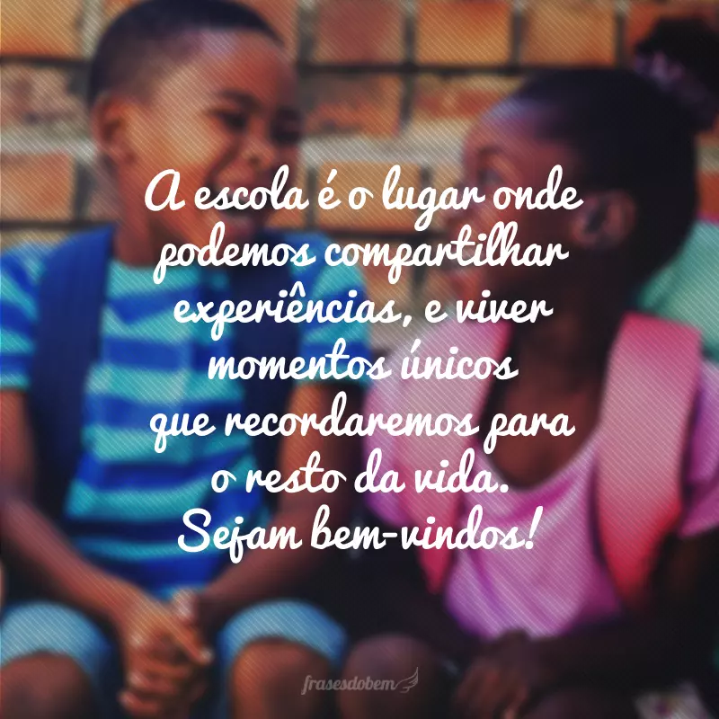 A escola é o lugar onde podemos compartilhar experiências, e viver momentos únicos que recordaremos para o resto da vida. Sejam bem-vindos!