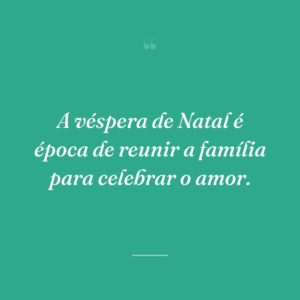 A véspera de Natal é época de reunir a família para celebrar o amor.