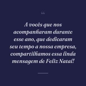 A vocês que nos acompanharam durante esse ano, que dedicaram seu tempo a nossa empresa, compartilhamos essa linda mensagem de Feliz Natal!