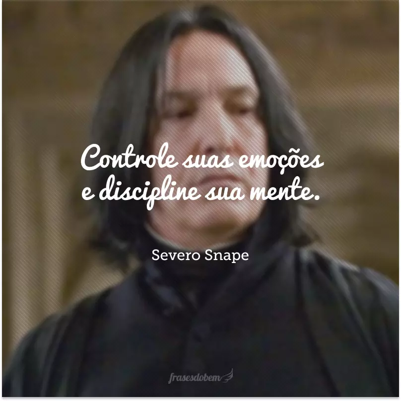 Controle suas emoções e discipline sua mente.