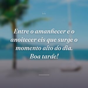 Entre o amanhecer e o anoitecer eis que surge o momento alto do dia. Boa tarde!