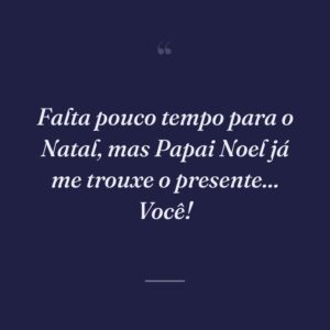 Falta pouco tempo para o Natal, mas Papai Noel já me trouxe o presente... Você!