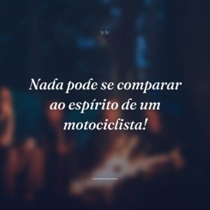 Nada pode se comparar ao espírito de um motociclista!