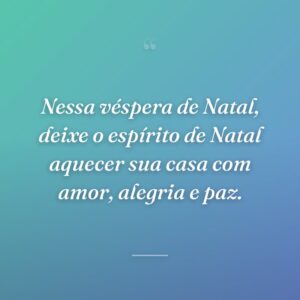 Nessa véspera de Natal, deixe o espírito de Natal aquecer sua casa com amor, alegria e paz.