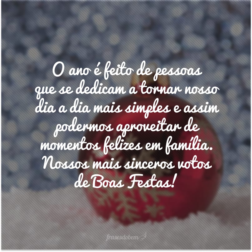 O ano é feito de pessoas que se dedicam a tornar nosso dia a dia mais simples e assim podermos aproveitar de momentos felizes em família. Nossos mais sinceros votos de Boas Festas!