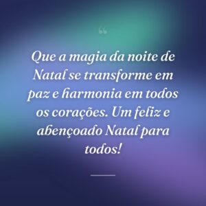 Que a magia da noite de Natal se transforme em paz e harmonia em todos os corações. Um feliz e abençoado Natal para todos!