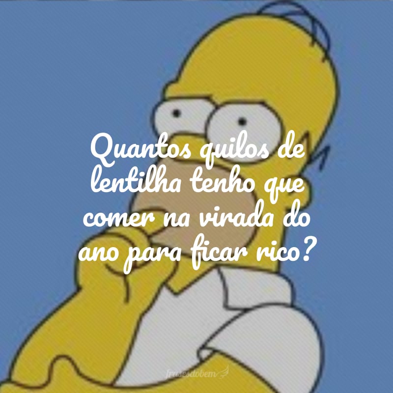 Quantos quilos de lentilha tenho que comer na virada do ano para ficar rico? 