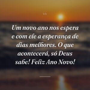 Um novo ano nos espera e com ele a esperança de dias melhores. O que acontecerá, só Deus sabe! Feliz Ano Novo!