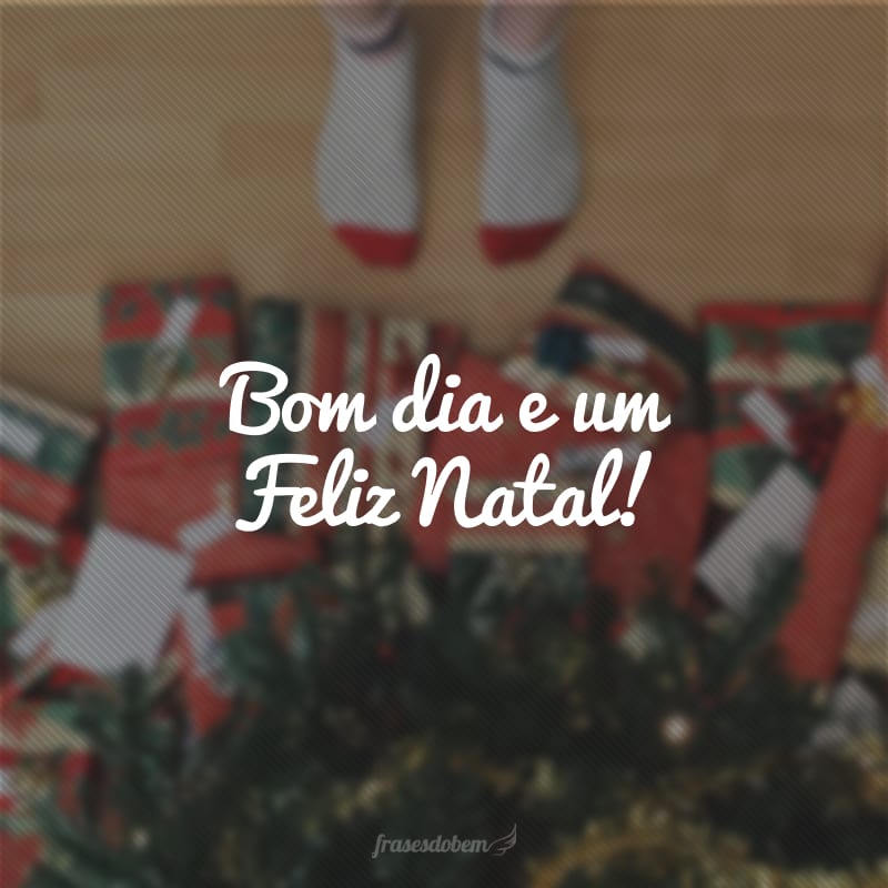 Bom dia e um Feliz Natal!