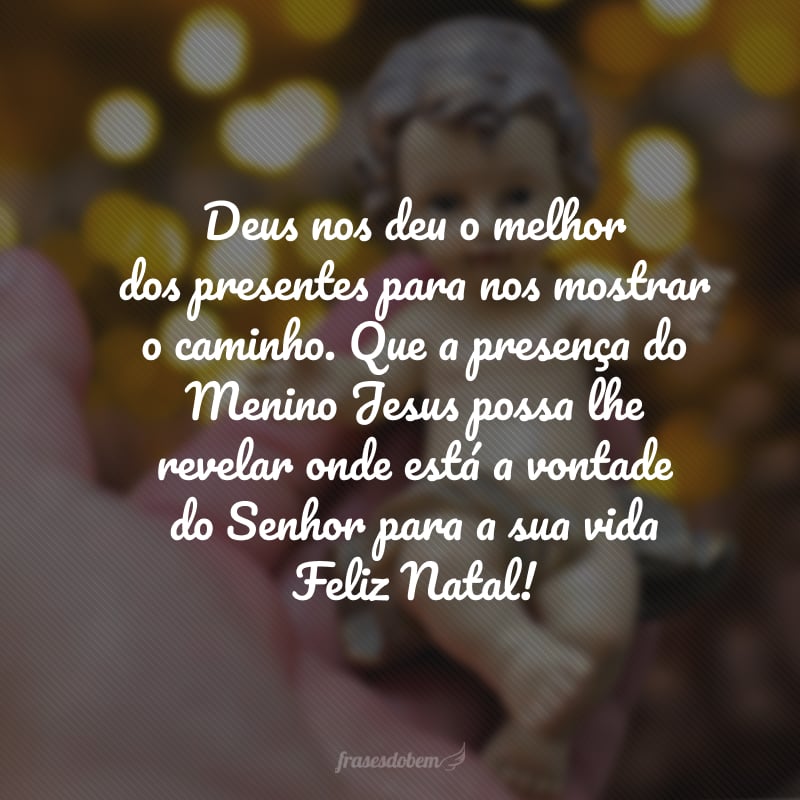 Deus nos deu o melhor dos presentes para nos mostrar o caminho. Que a presença do Menino Jesus possa lhe revelar onde está a vontade do Senhor para a sua vida e tornar sua história a oferta de melhor odor para honrá-Lo. Feliz Natal!