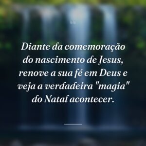 Diante da comemoração do nascimento de Jesus, renove a sua fé em Deus e veja a verdadeira "magia" do Natal acontecer.