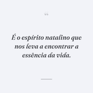 É o espírito natalino que nos leva a encontrar a essência da vida.
