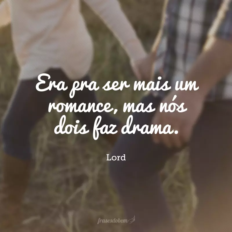 Era pra ser mais um romance, mas nós dois faz drama.