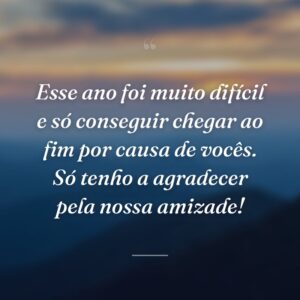 Esse ano foi muito difícil e só conseguir chegar ao fim por causa de vocês. Só tenho a agradecer pela nossa amizade!