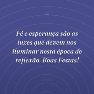Fé e esperança são as luzes que devem nos iluminar nesta época de reflexão. Boas Festas!