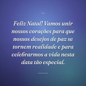 Feliz Natal! Vamos unir nossos corações para que nossos desejos de paz se tornem realidade e para celebrarmos a vida nesta data tão especial.